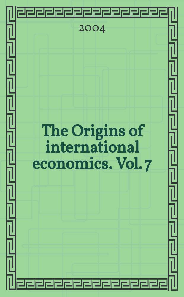 The Origins of international economics. Vol. 7 : General equilubrium in international trade = Общее равновесие в международной торговле