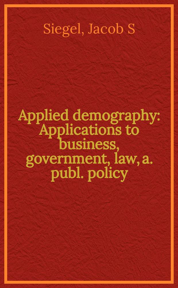 Applied demography : Applications to business, government, law, a. publ. policy = Демографические исследования