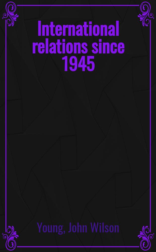 International relations since 1945 : A global history