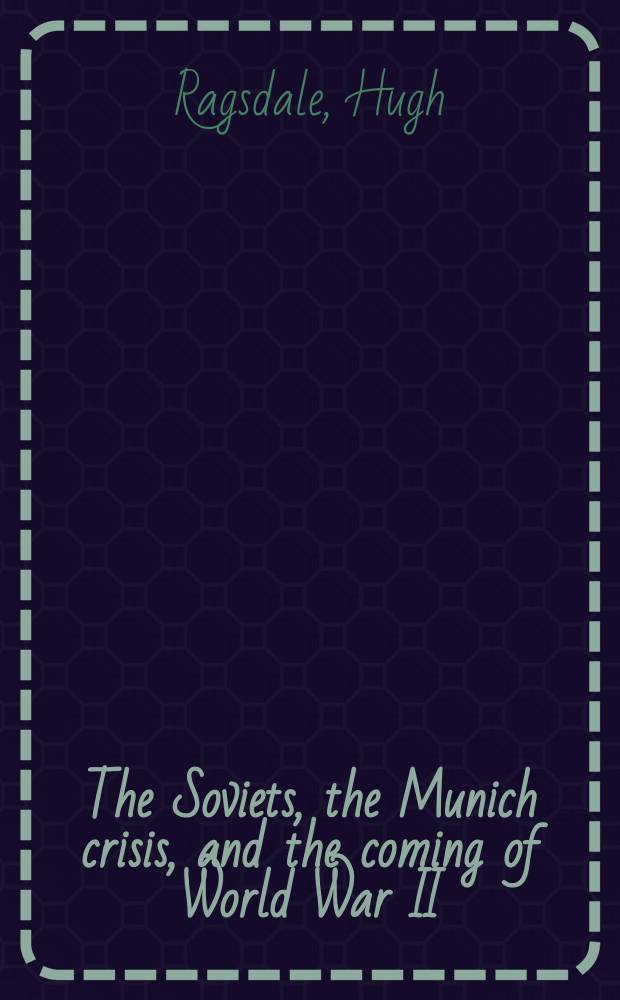 The Soviets, the Munich crisis, and the coming of World War II = Советы, Мюнхенский кризис и насаждение Второй Мировой войны