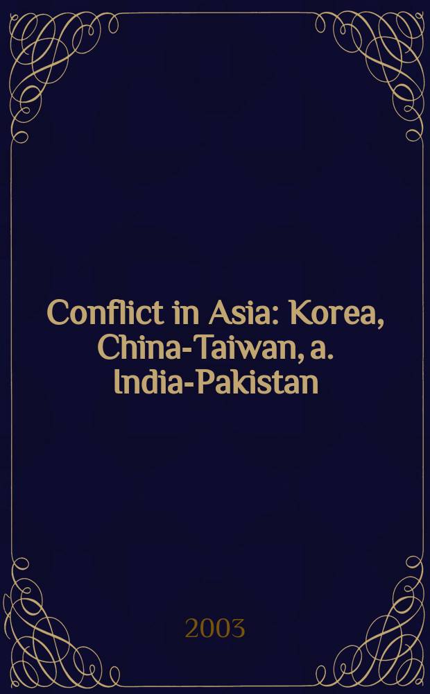 Conflict in Asia : Korea, China-Taiwan, a. India-Pakistan : Based on papers presented at a Conf. held at the Univ. of Wisconsin-Milwaukee in Apr., 2000 = Конфликты в Азии: Корея, Китай-Тайвань и Индия-Пакистан