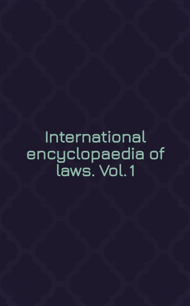 International encyclopaedia of laws. Vol. 1