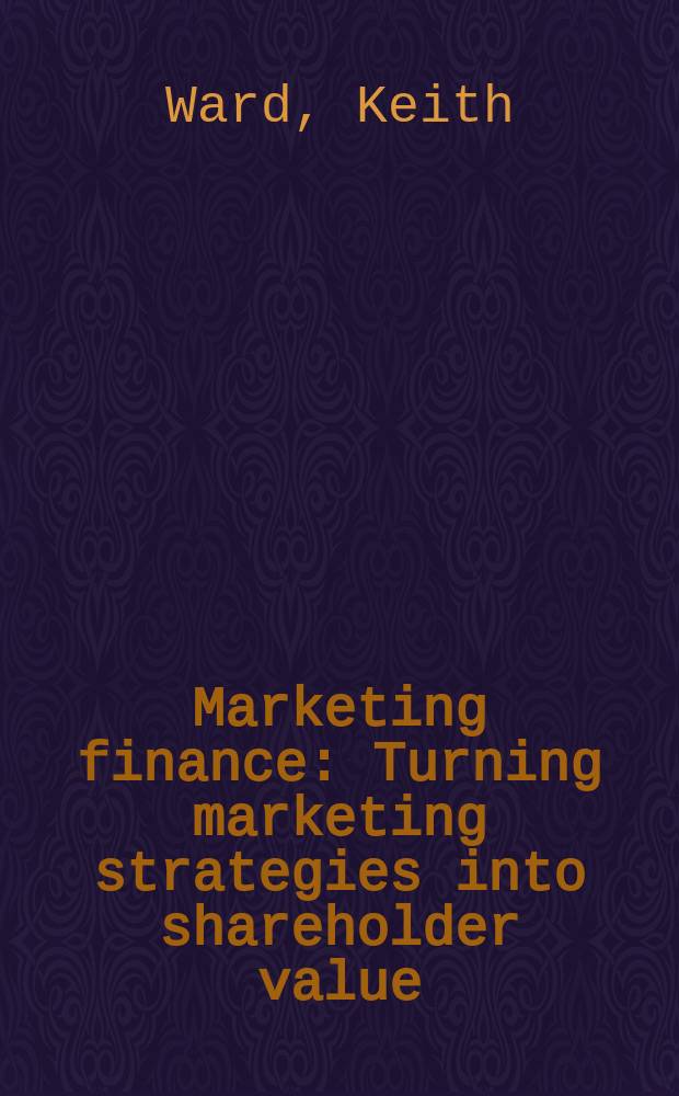Marketing finance : Turning marketing strategies into shareholder value = Финансовый маркетинг