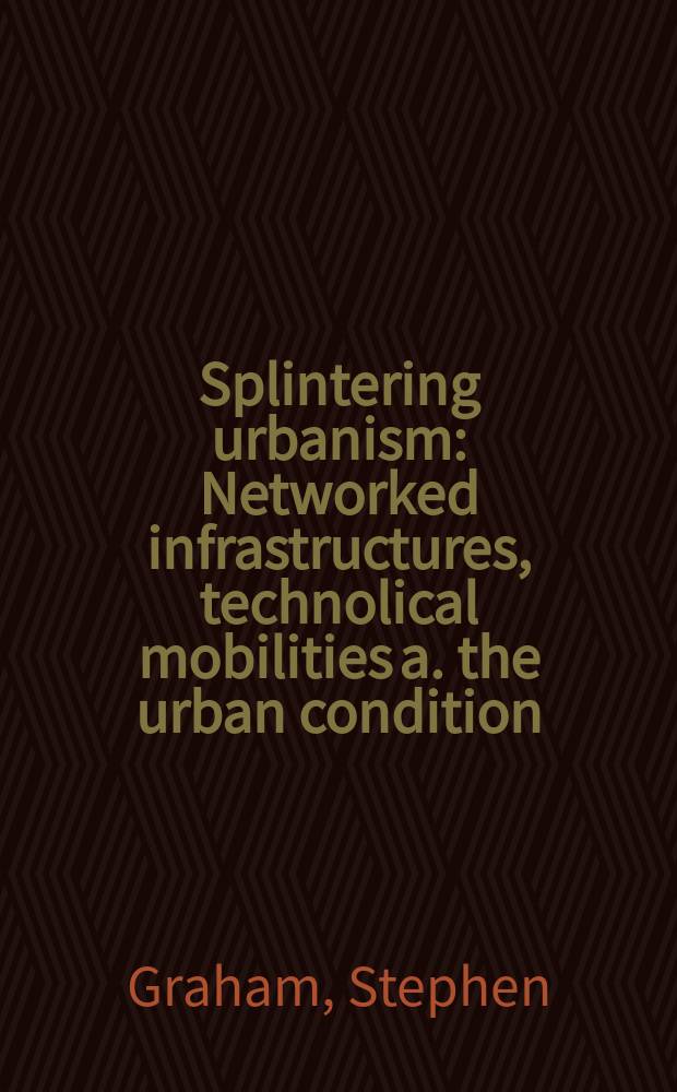 Splintering urbanism : Networked infrastructures, technolical mobilities a. the urban condition = Города. Развитие