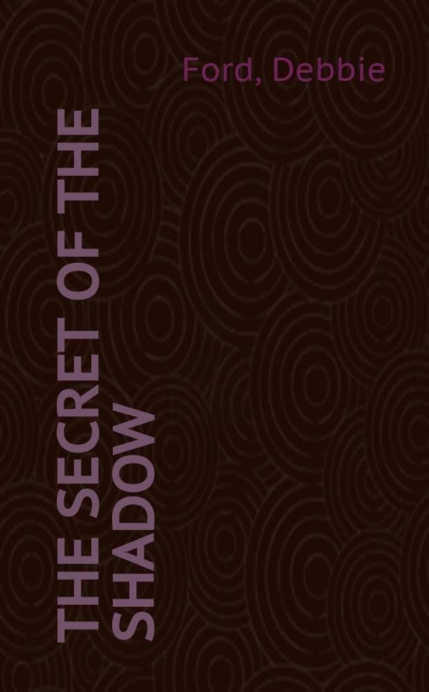 The secret of the shadow : The power of owning your whole story = Секрет тени (призрака)