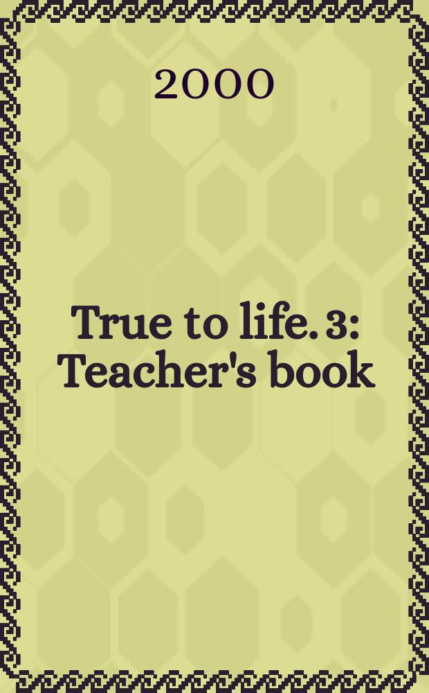 True to life. [3] : Teacher's book = Книга учителя