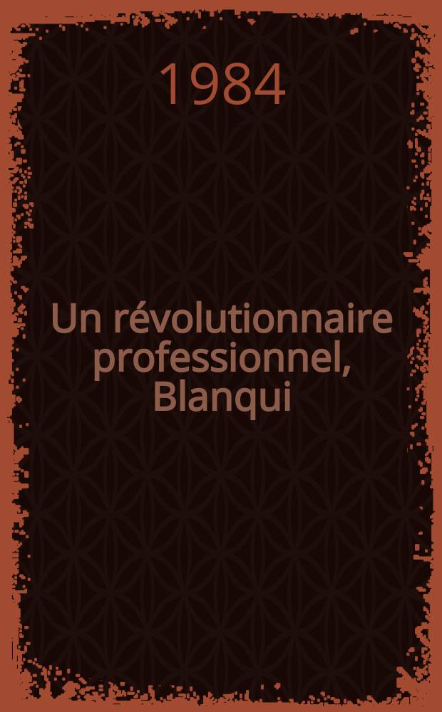 Un r&eacute;volutionnaire professionnel, Blanqui = Профессиональный революционер Огюст Бланк