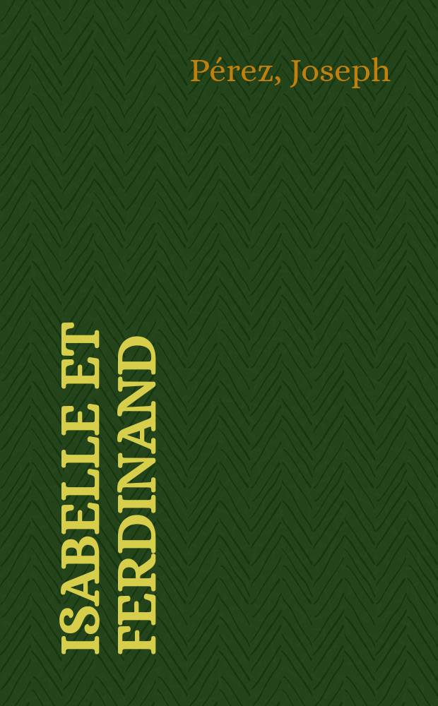 Isabelle et Ferdinand : Rois catholiques d'Espagne = Изабелла и Фердинанд: католические короли Испании