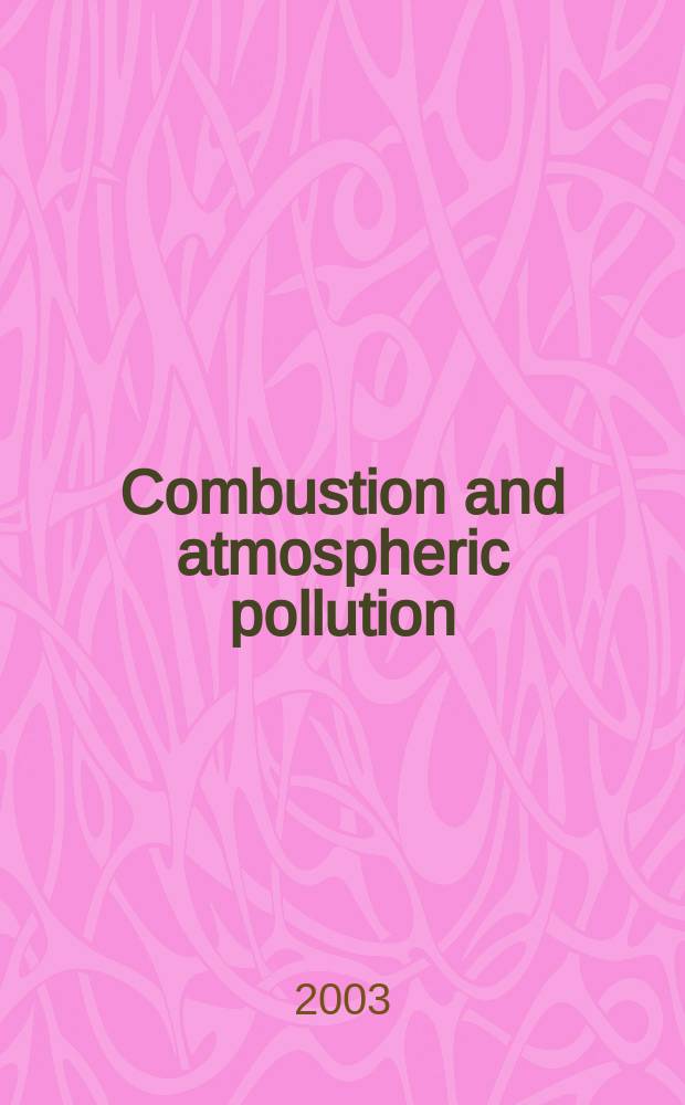 Combustion and atmospheric pollution : Publ. in connection with the Intern. symp., held in St. Petersburg, July 8-11, 2003, dedicated to the memory of N.N. Semenov = Горение и загрязнение атмосферы