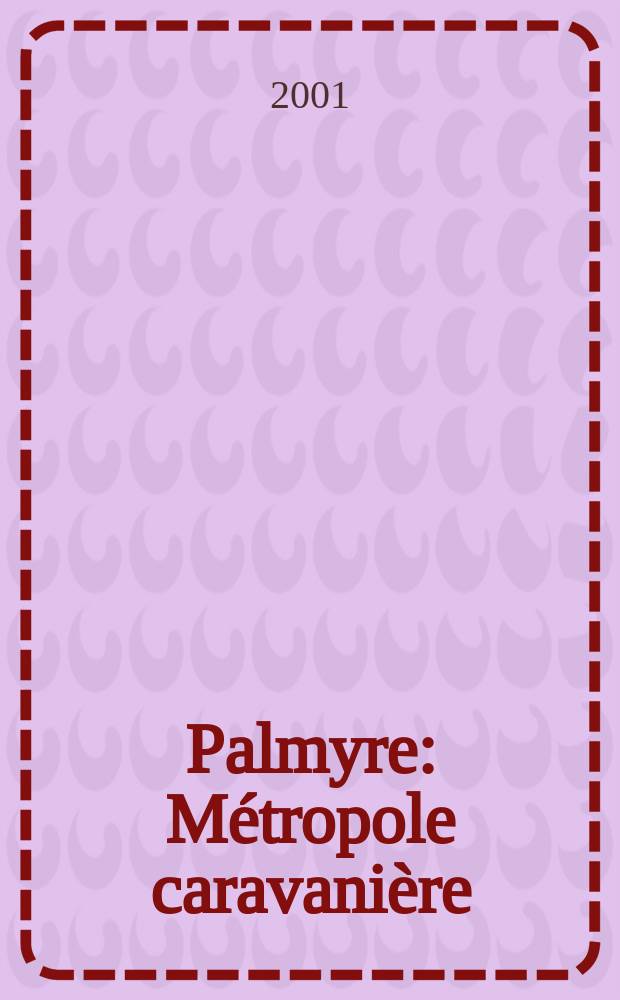Palmyre : Métropole caravanière = Пальмира