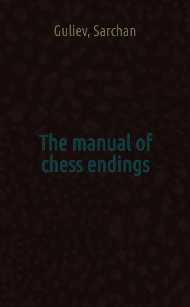 The manual of chess endings = Das Lehrbuch der Schachendspiel = Учебник шахматных окончаний