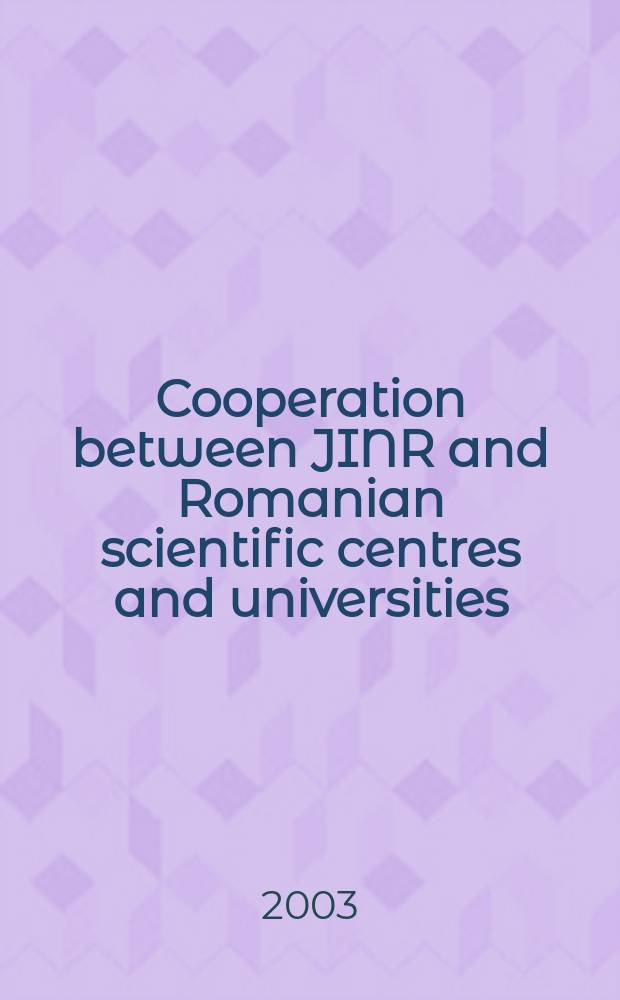 Cooperation between JINR and Romanian scientific centres and universities : Proc. of the Round-table meet. "Romania at JINR" held in the framework of the 94th sess. of the JINR sci. council on 6 June 2003