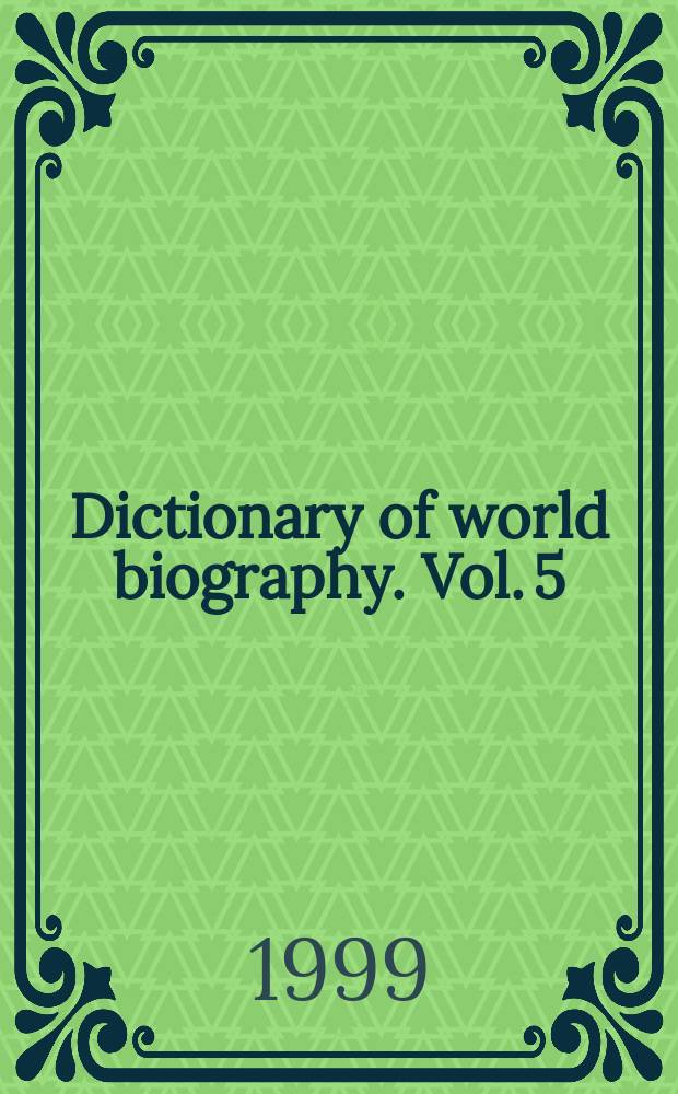 Dictionary of world biography. Vol. 5 : The 19th century = 19 век