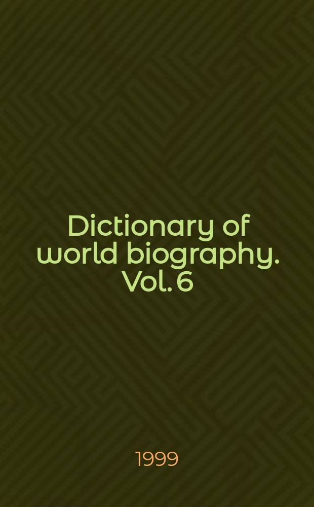 Dictionary of world biography. Vol. 6 : The 19th centuries = 19 век