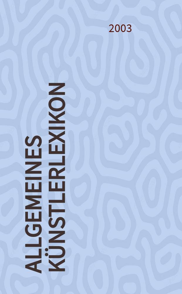 Allgemeines Künstlerlexikon : Die bildenden Künstler aller Zeiten u. Völker. Bd. 38 : Fejes - Ferrari von Kellerhof
