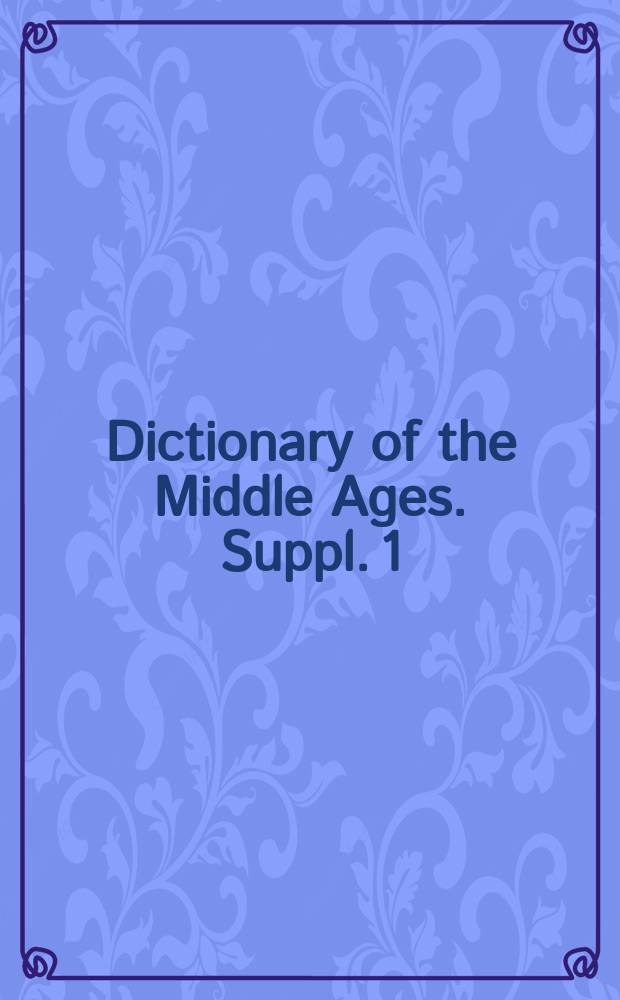 Dictionary of the Middle Ages. Suppl. 1