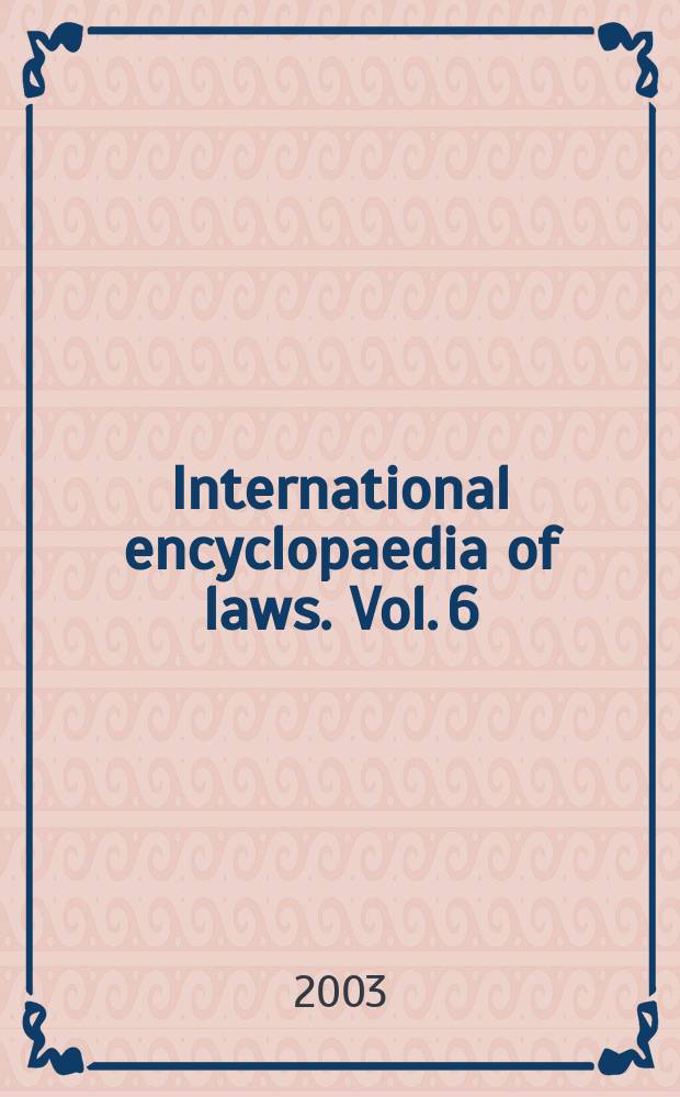 International encyclopaedia of laws. Vol. 6