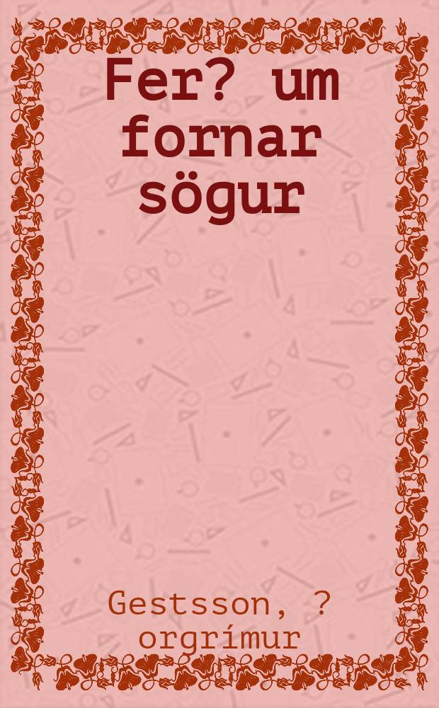 Fer? um fornar sögur : Noregsfer? i fótspor Snorra Sturlusonar = Путешествие по древним преданиям.Путешествие в Норвегию по следам Снорра Стурлусонара