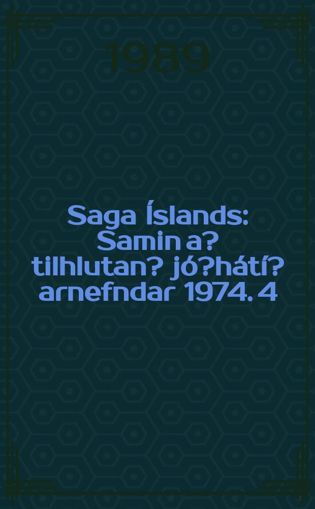 Saga &Iacute;slands : Samin a? tilhlutan ?j&oacute;?h&aacute;t&iacute;?arnefndar 1974. 4