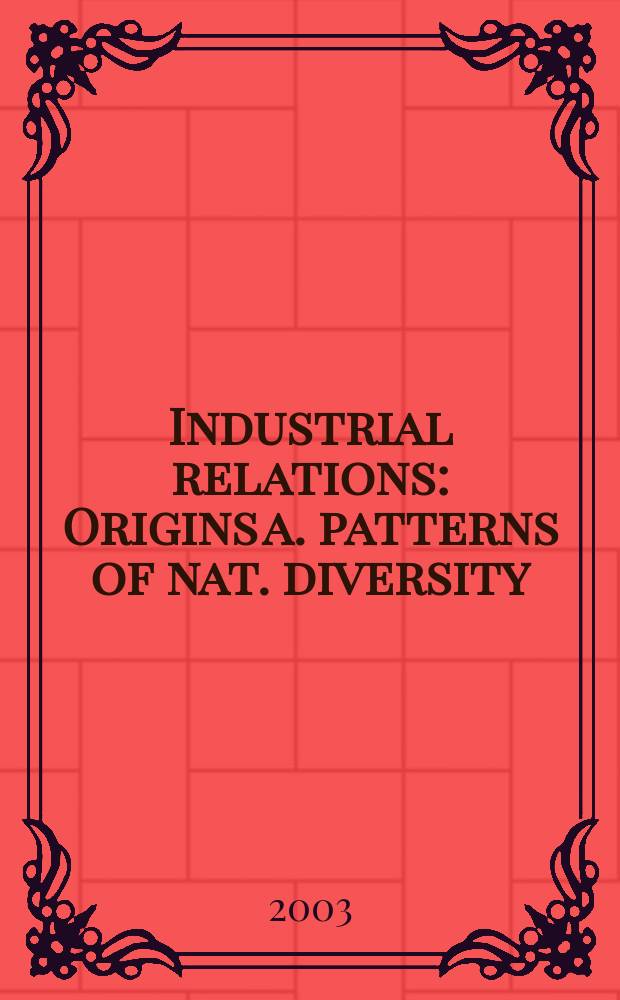 Industrial relations : Origins a. patterns of nat. diversity = Промышленные взаимоотношения