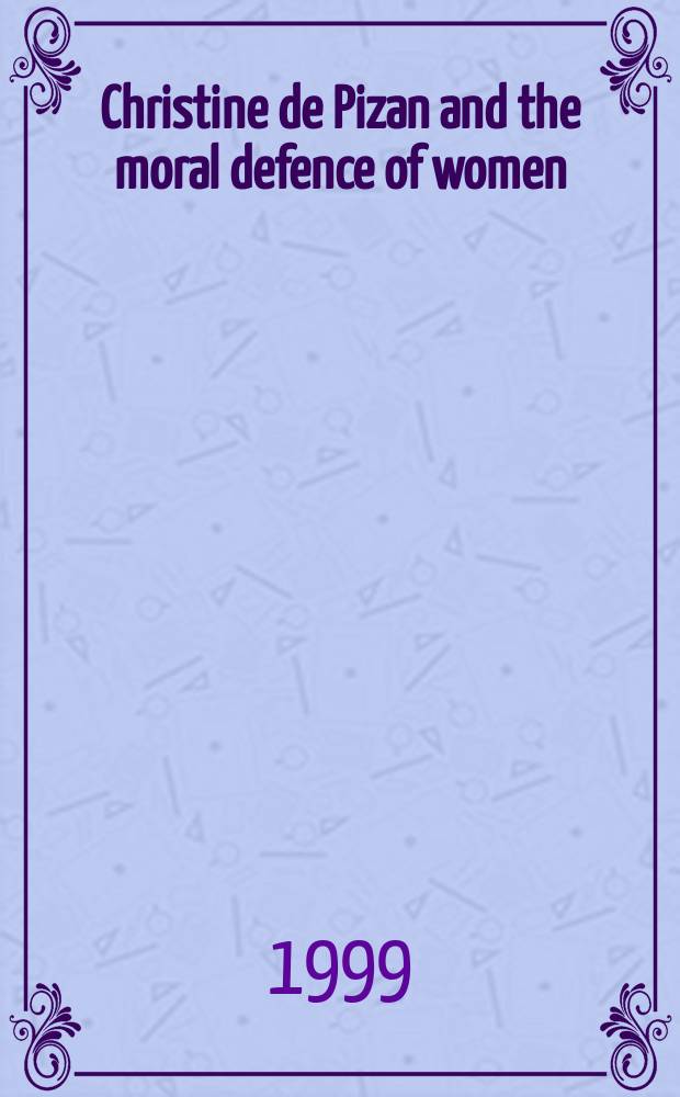 Christine de Pizan and the moral defence of women : Reading beyond gender = Кристина Пизанская