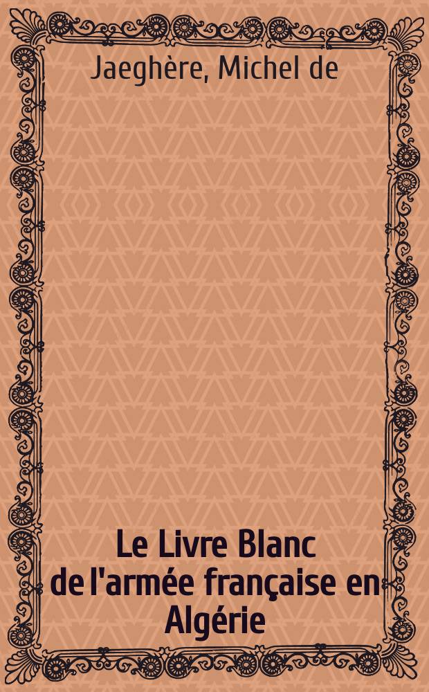 Le Livre Blanc de l'armée française en Algérie = Белая книга французской армии в Алжире