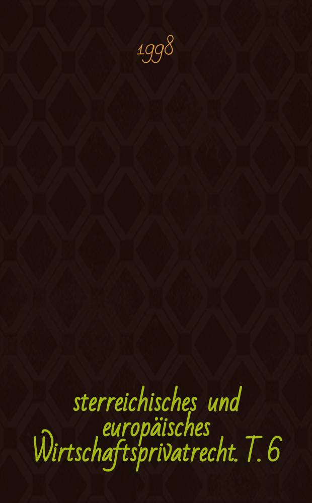 Österreichisches und europäisches Wirtschaftsprivatrecht. T. 6/1 : Weltbewerbsrecht-Kartellrecht