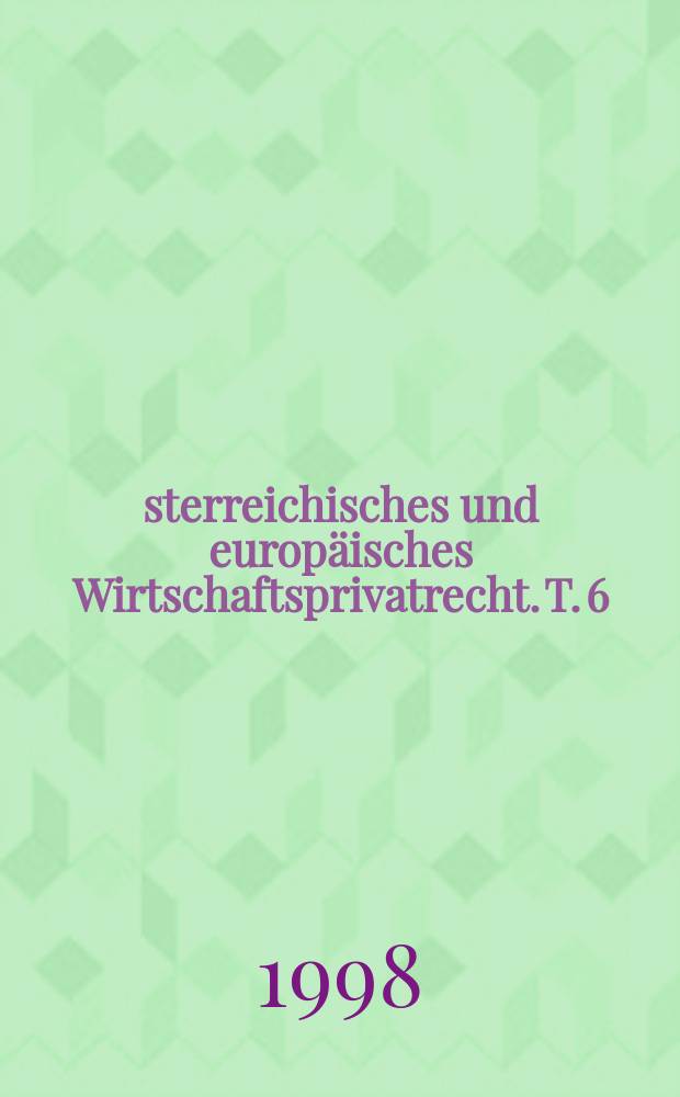 Österreichisches und europäisches Wirtschaftsprivatrecht. T. 6/2 : Weltbewerbsrecht-UWG