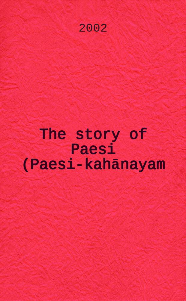 The story of Paesi (Paesi-kahānayam) : Soul a. body in ancient India. A dialogue on materialism. Text, transl., notes a. glossary = История Паэзи(Паэзи-каханайям)