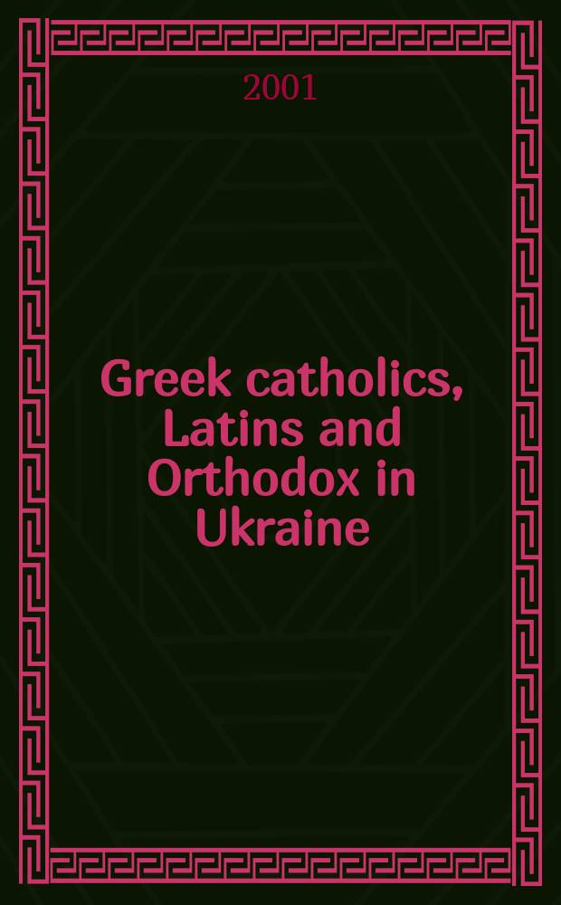 Greek catholics, Latins and Orthodox in Ukraine: who's who? : An address given on Sept. 15, 2000 at a Conf., held in Freising, Germany = Греко-католики, католики и православные на Украине: Кто есть кто?