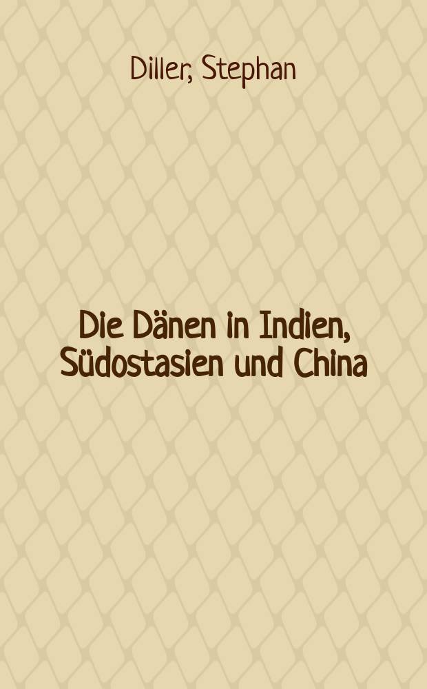 Die Dänen in Indien, Südostasien und China (1620-1845) = Датчане в Индии, Южной Азии и Китае(1620-1845)