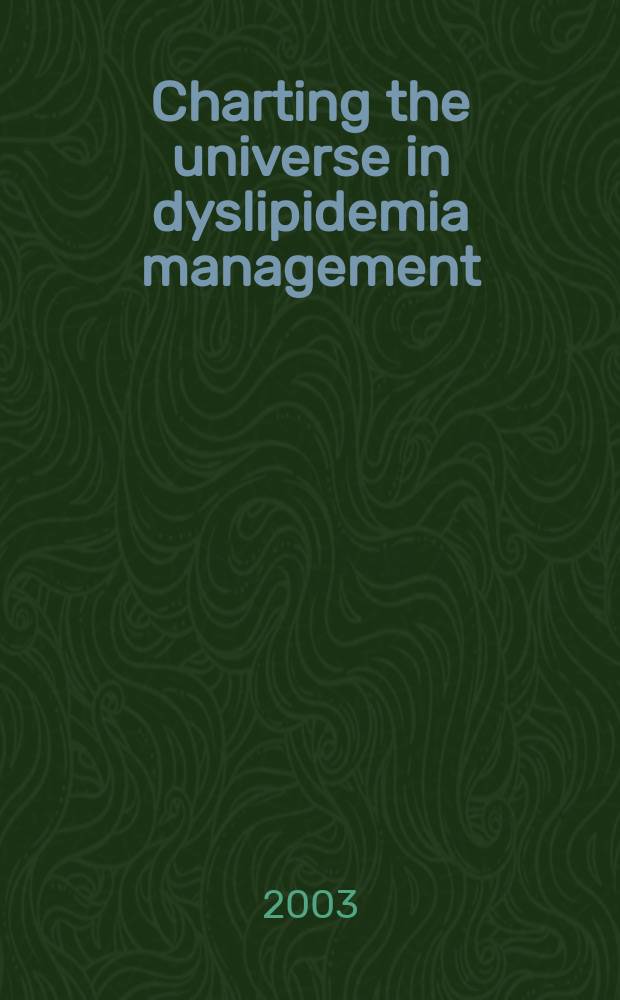 Charting the universe in dyslipidemia management : A symp. held on Nov. 16, 2002, in Chicago, Illinois = Терапия дислипидемии