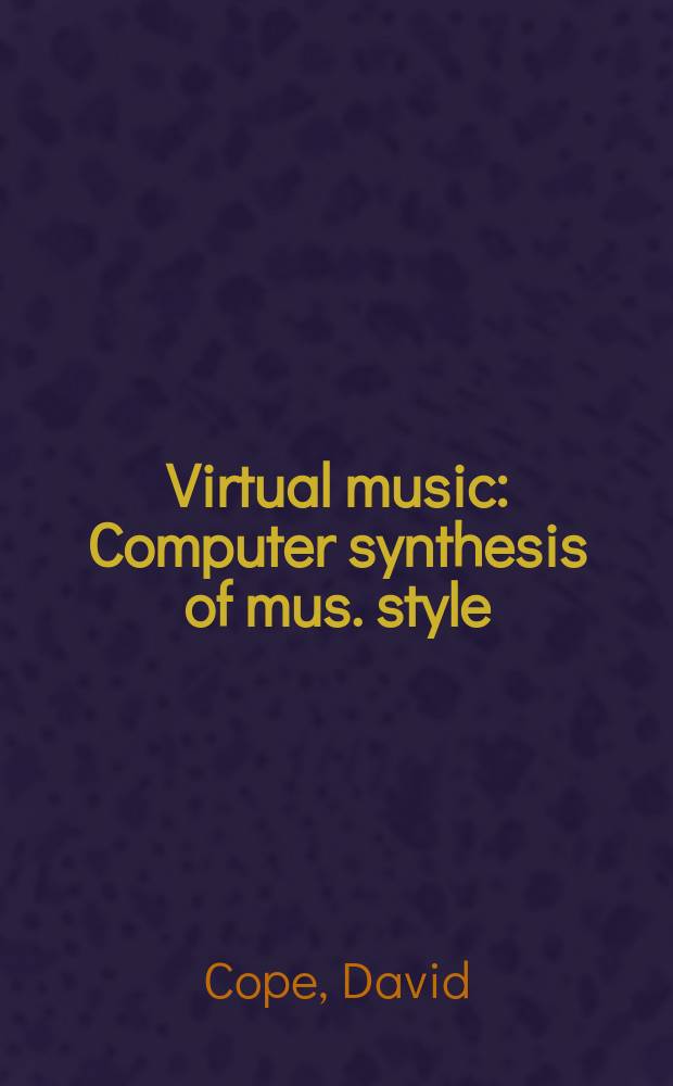Virtual music : Computer synthesis of mus. style = Виртуальная музыка:компьютерный синтез музыкального стиля