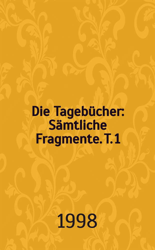 Die Tagebücher : Sämtliche Fragmente. T. 1 : Aufzeichnungen, 1923-1941