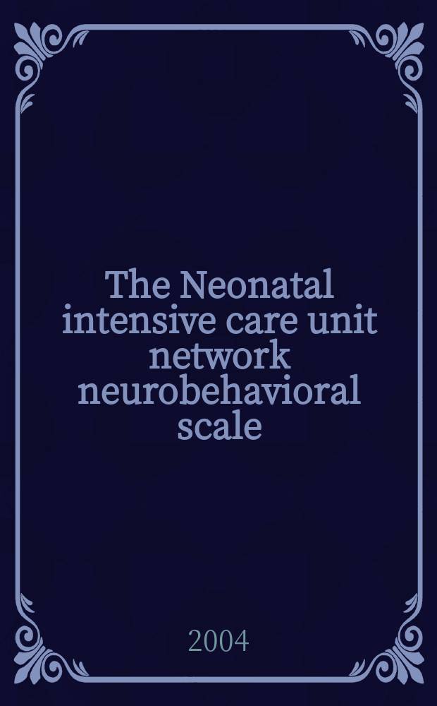 The Neonatal intensive care unit network neurobehavioral scale (NNNS) = Единица измерения неонатальной интенсивной терапии по шкале нейроповедения