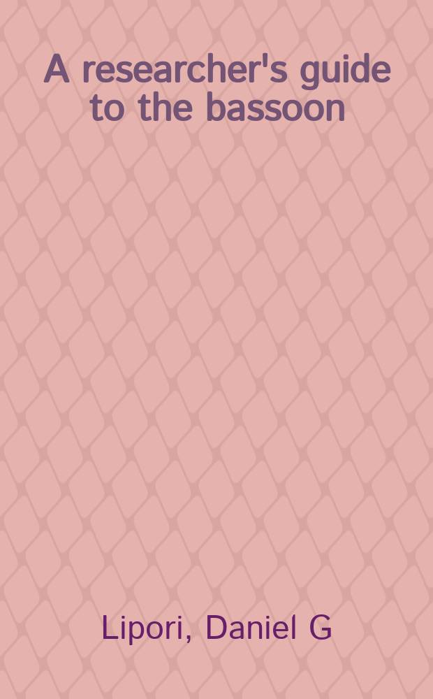 A researcher's guide to the bassoon = Библиография по фаготу
