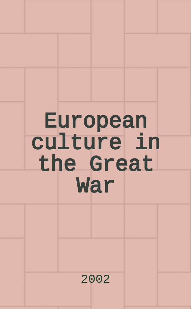 European culture in the Great War : The arts, entertainment, a. propaganda, 1914-1918 = Европейская культура в великой войне: искусство, развлечения и пропаганда, 1914 - 1918