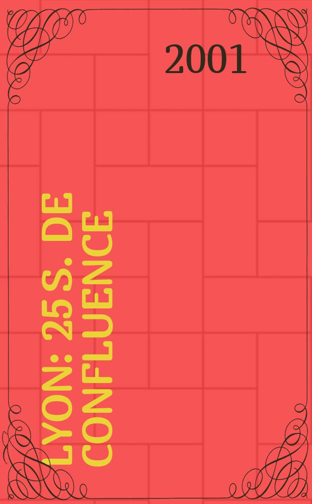 Lyon : 25 s. de confluence : Art, histoire et architecture = Лион. 25 веков. Исусство, история и архитектура