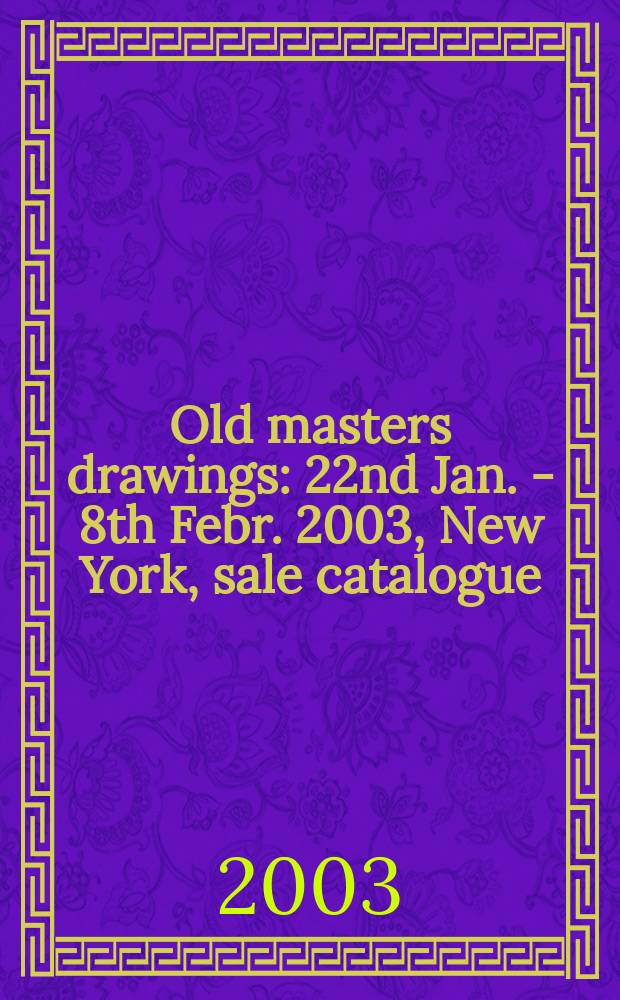Old masters drawings : 22nd Jan. - 8th Febr. 2003, New York, sale catalogue = Рисунки старых мастеров.