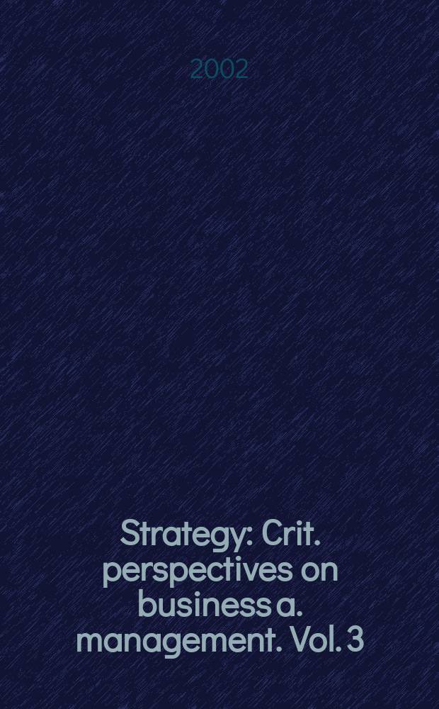 Strategy : Crit. perspectives on business a. management. Vol. 3