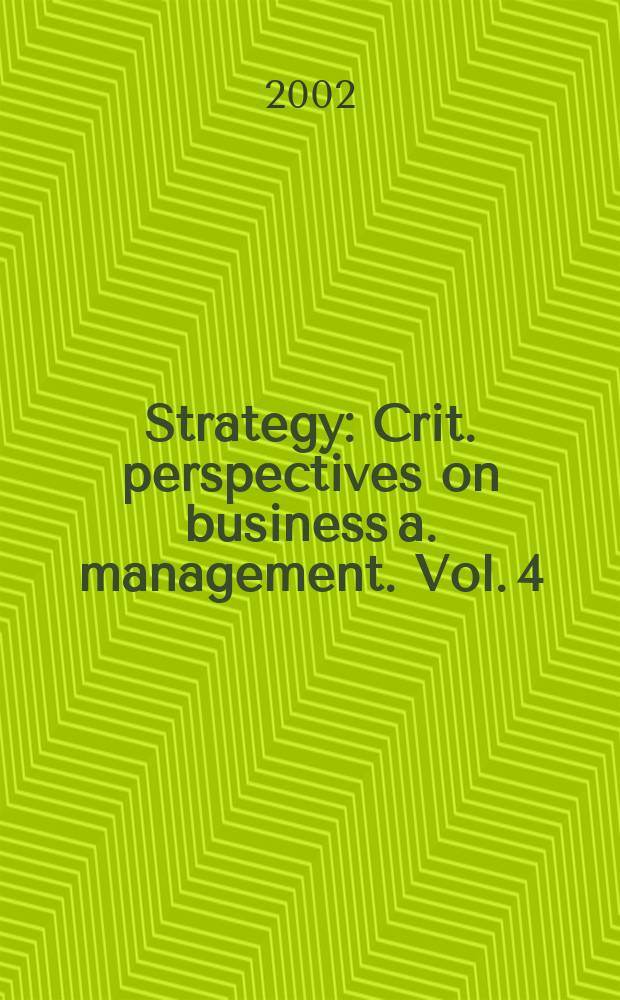 Strategy : Crit. perspectives on business a. management. Vol. 4