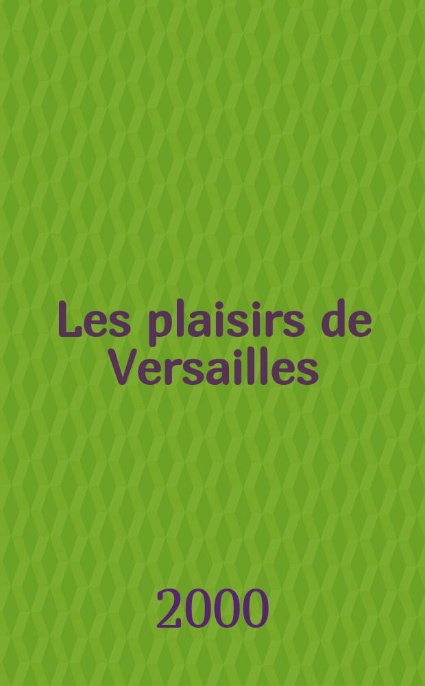 Les plaisirs de Versailles : Théâtre et musique = Удовольствия Версаля:театр и музыка