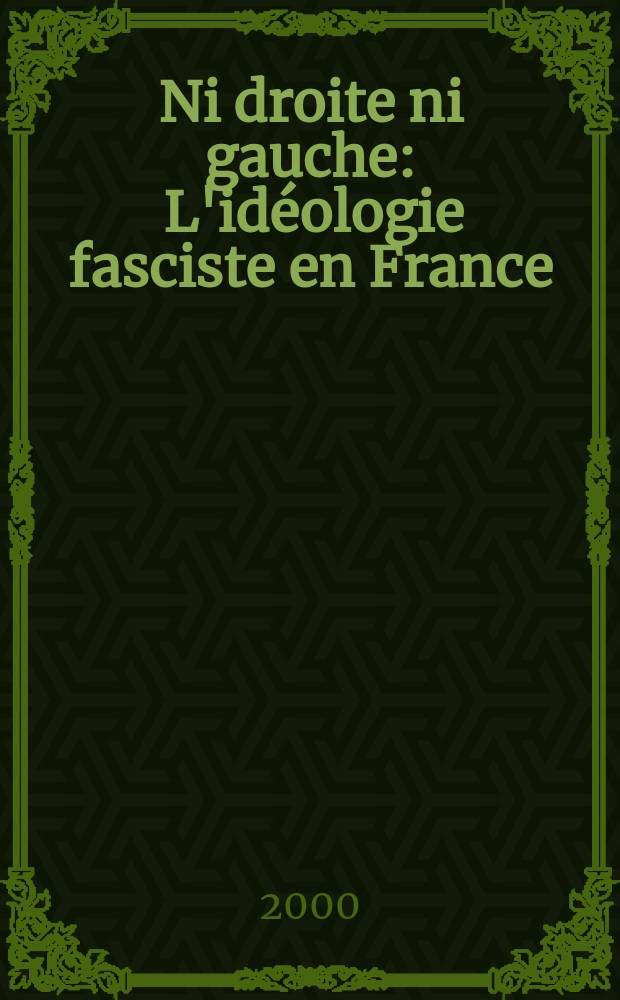 Ni droite ni gauche : L'idéologie fasciste en France = Ни правых, ни левых: идеология фашизма во Франции