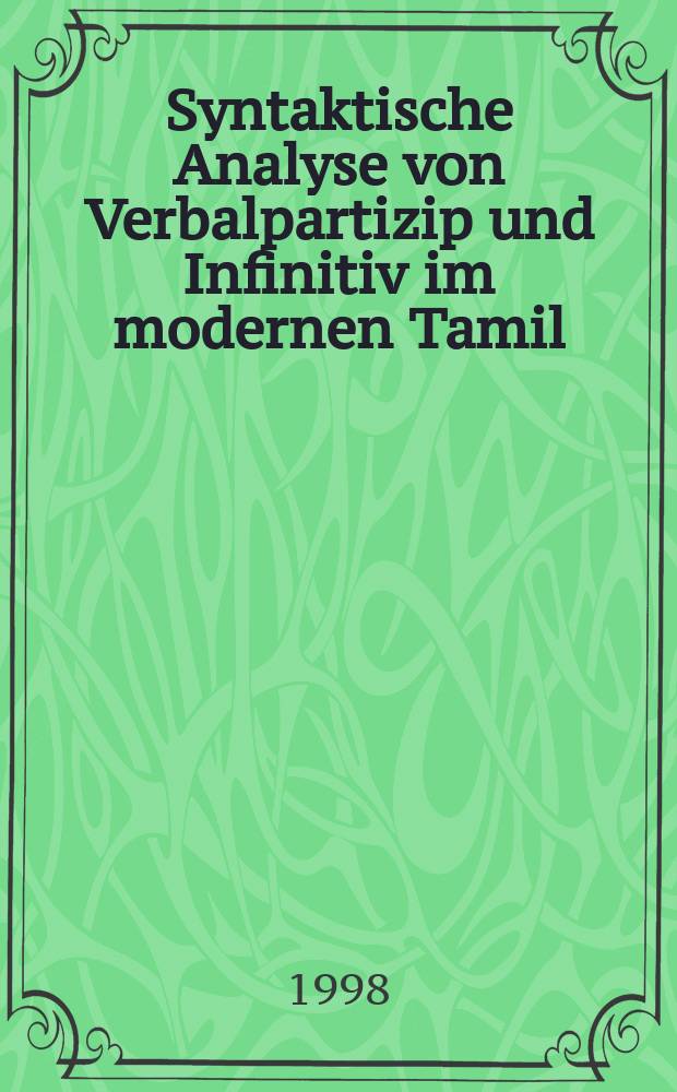 Syntaktische Analyse von Verbalpartizip und Infinitiv im modernen Tamil : Unter Berücksichtigung synthetischer u. analytischer Strukturen u. des Verbalaspekts = Синтаксический анализ причастия и инфинитива в современномю тамильском языке