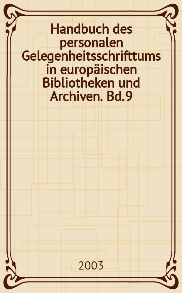 Handbuch des personalen Gelegenheitsschrifttums in europäischen Bibliotheken und Archiven. Bd. 9 : Breslau, Universitätsbibliothek