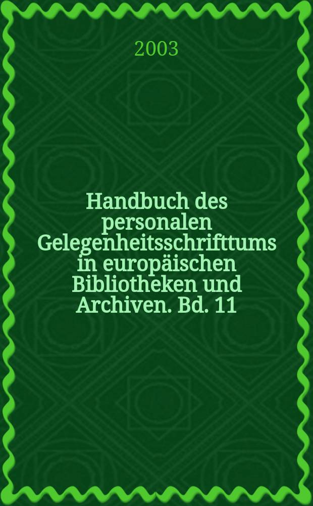Handbuch des personalen Gelegenheitsschrifttums in europäischen Bibliotheken und Archiven. Bd. 11 : Breslau, Universitätsbibliothek