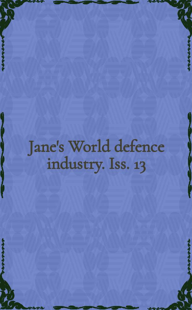 Jane's World defence industry. Iss. 13