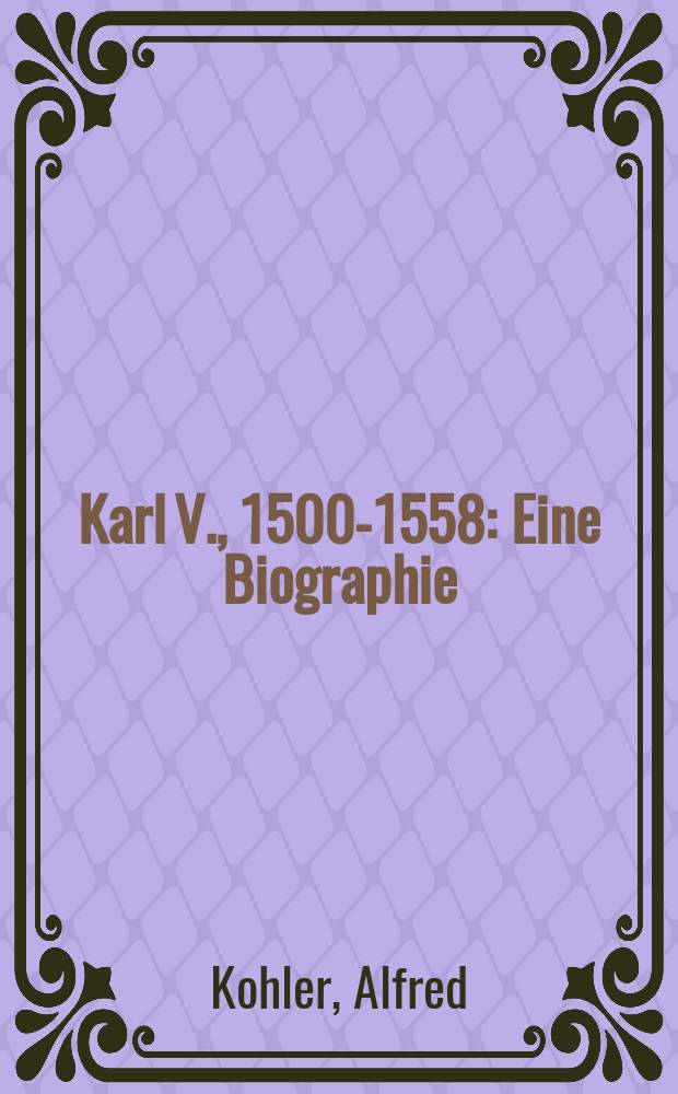 Karl V., 1500-1558 : Eine Biographie = Карл V, 1500-1558, биография