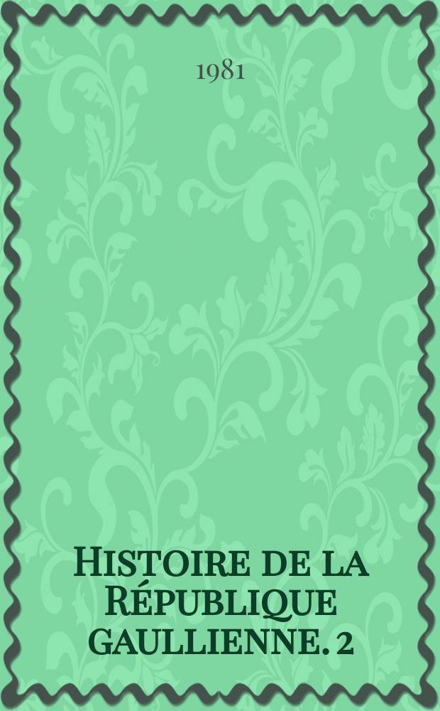 Histoire de la République gaullienne. [2] : Le temps des orphelins, août 1962 - avril 1969