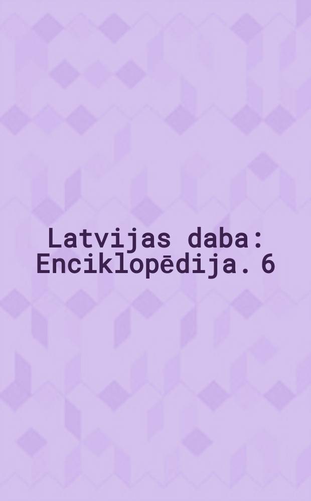 Latvijas daba : Enciklopēdija. 6 : Ulo - Žur